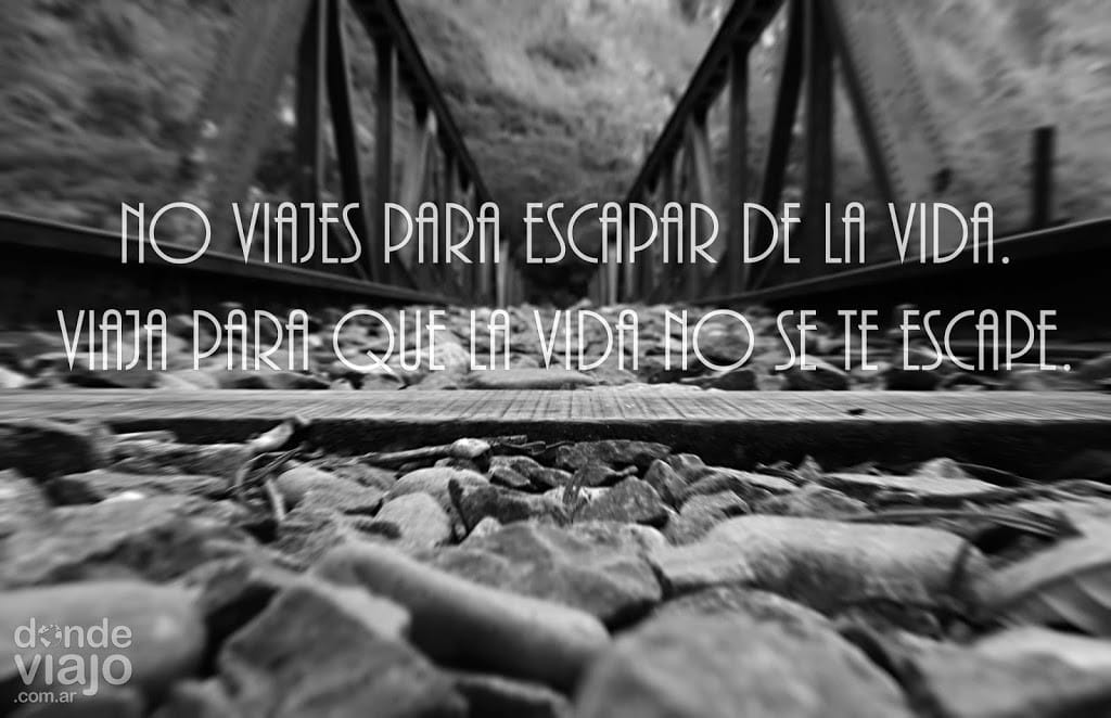 Viaja para que la vida no se te escape